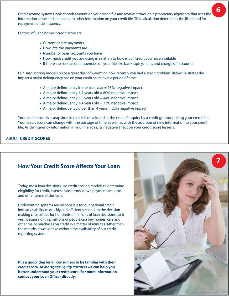 6 Factors influencing your credit score are: Current or late payments How late the payments are Number of open accounts you have How much credit you are using in relation to how much credit you have
