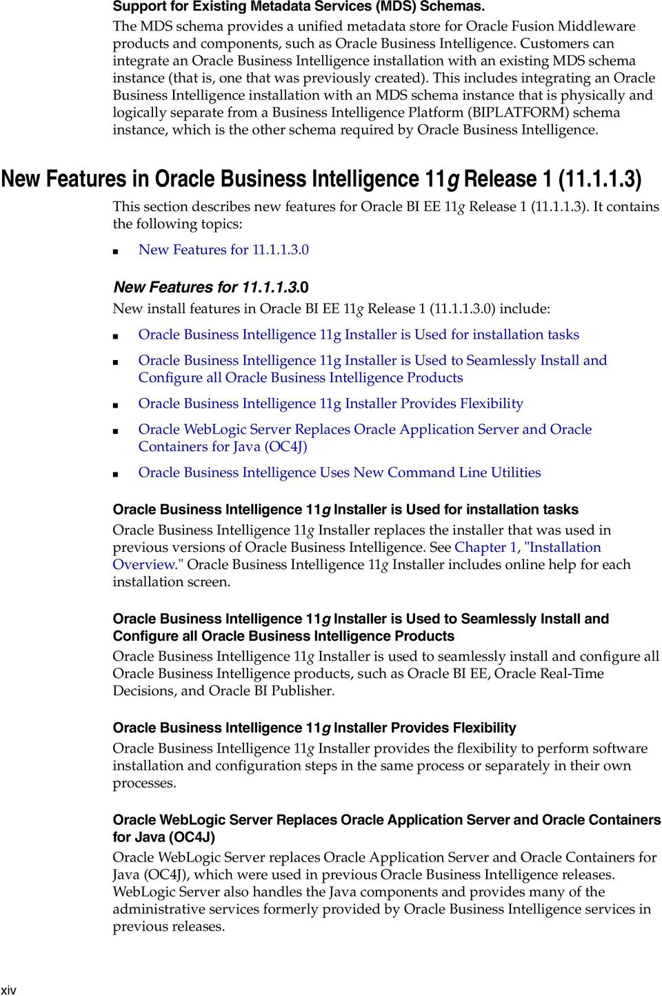 This includes integrating an Oracle Business Intelligence installation with an MDS schema instance that is physically and logically separate from a Business Intelligence Platform (BIPLATFORM) schema
