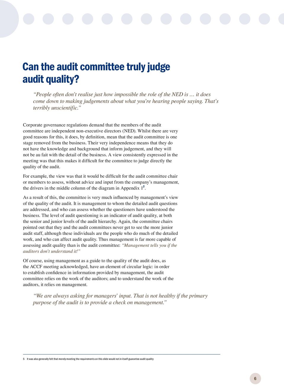 Whilst there are very good reasons for this, it does, by definition, mean that the audit committee is one stage removed from the business.