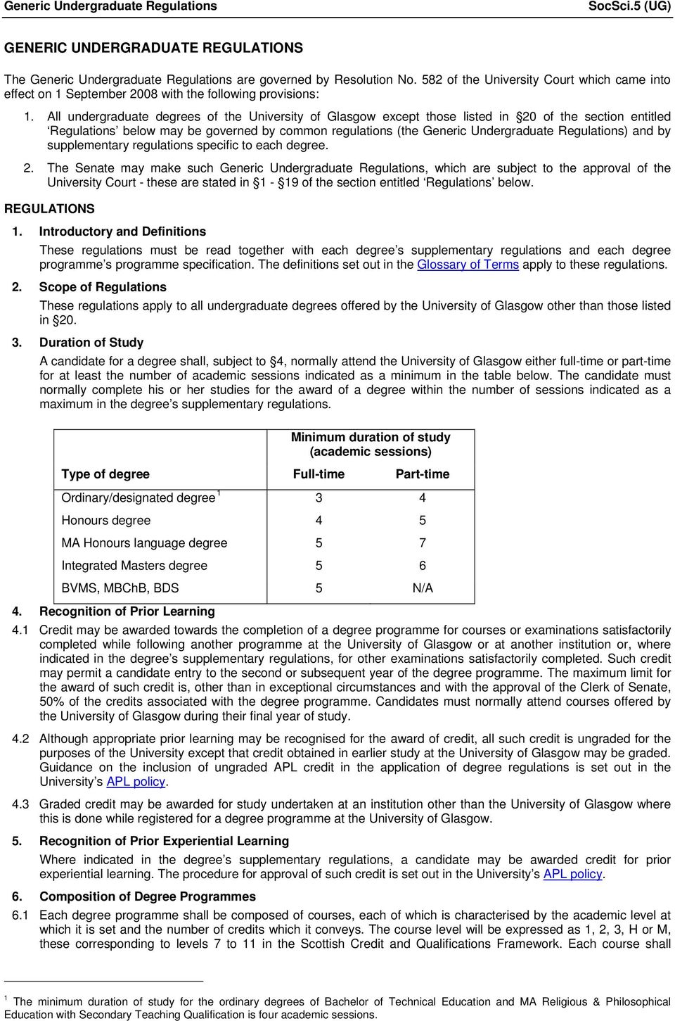 All undergraduate degrees of the University of Glasgow except those listed in 20 of the section entitled Regulations below may be governed by common regulations (the Generic Undergraduate