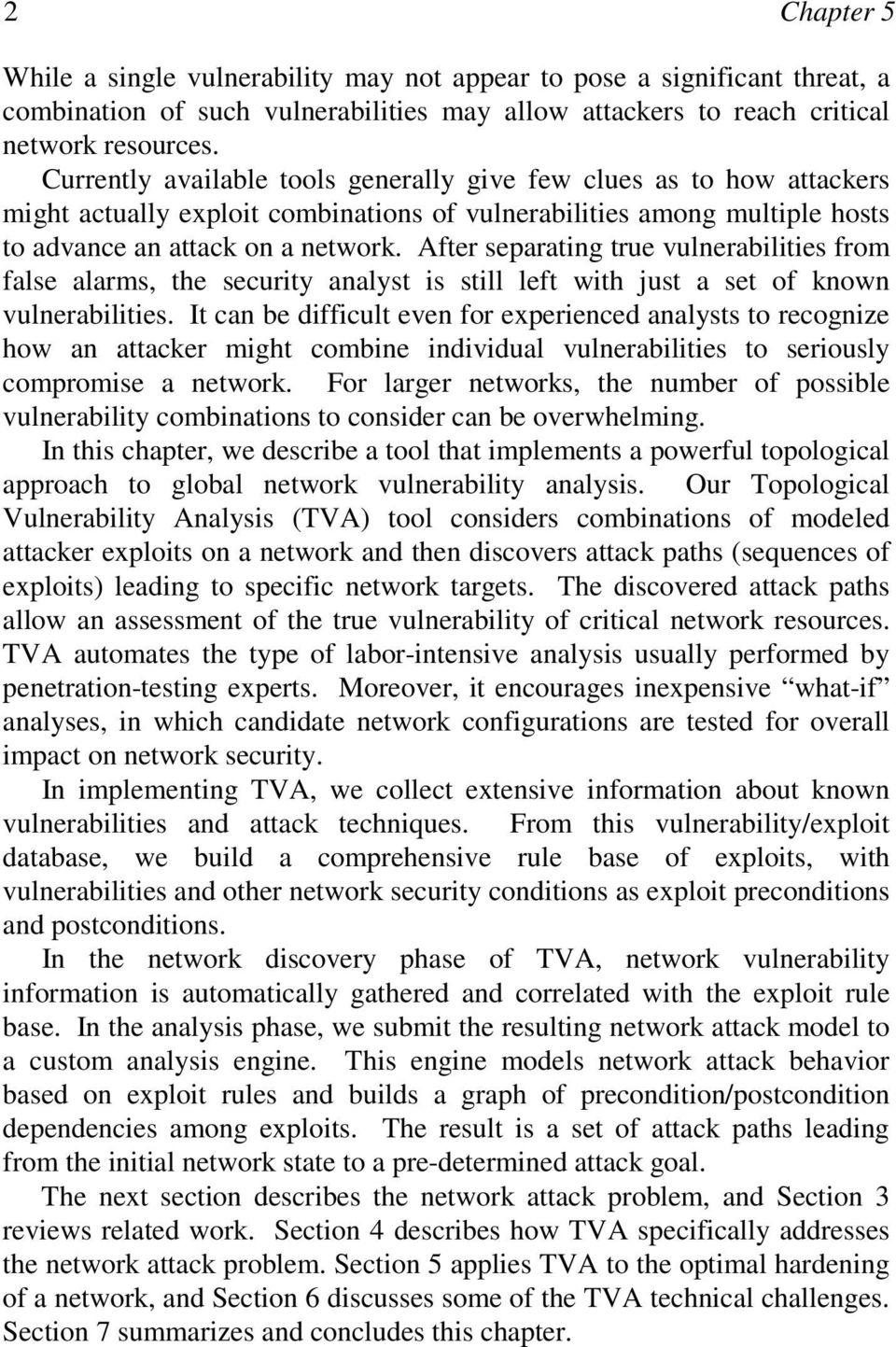 After separating true vulnerabilities from false alarms, the security analyst is still left with ust a set of known vulnerabilities.
