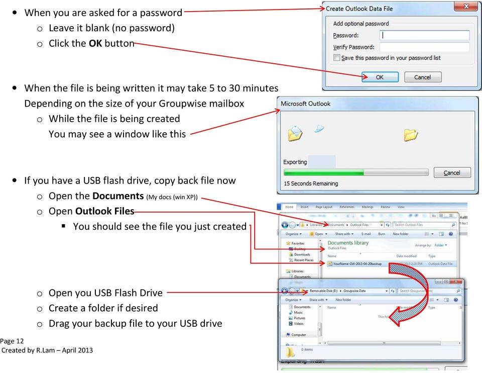this If you have a USB flash drive, copy back file now o Open the Documents (My docs (win XP)) o Open Outlook Files You should