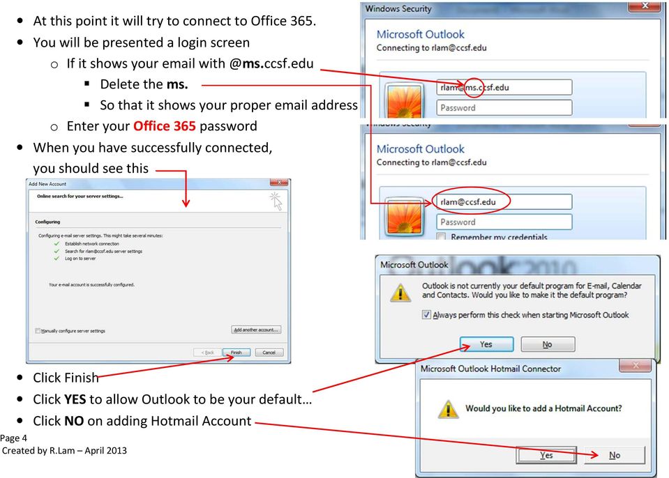 So that it shows your proper email address o Enter your Office 365 password When you have