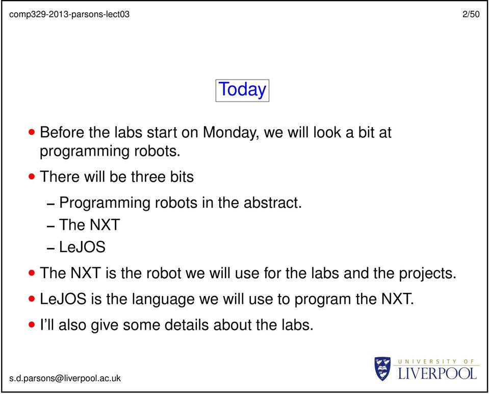 The NXT LeJOS The NXT is the robot we will use for the labs and the projects.