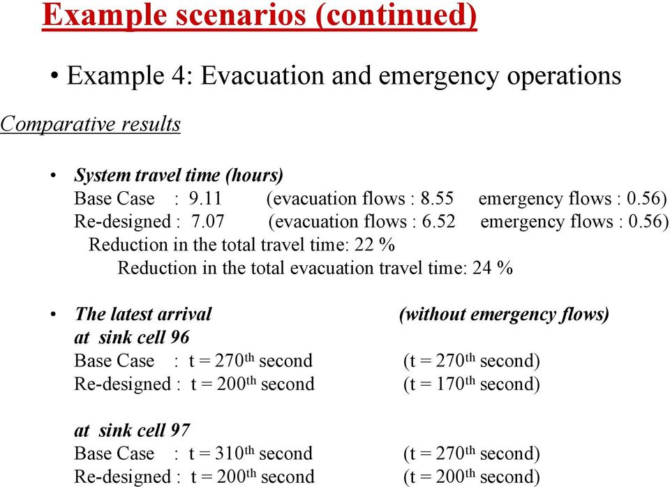 56) Reduction in the total travel time: 22 % Reduction in the total evacuation travel time: 24 % The latest arrival (without emergency flows) at sink cell 96