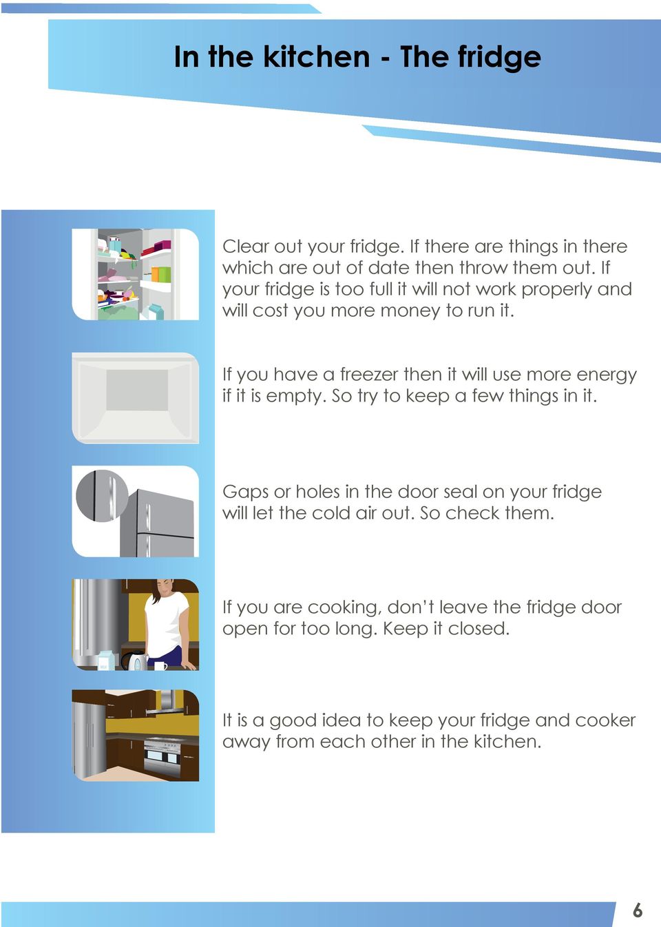 If you have a freezer then it will use more energy if it is empty. So try to keep a few things in it.
