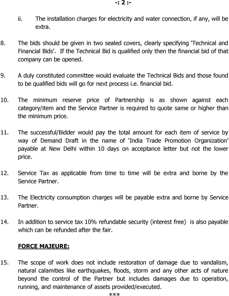 A duly constituted committee would evaluate the Technical Bids and those found to be qualified bids will go for next process i.e. financial bid. 10.
