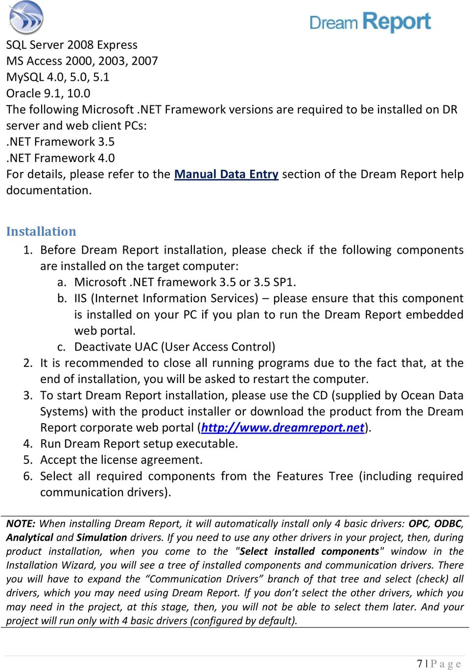 Before Dream Report installation, please check if the following components are installed on the target computer: a. Microsoft.NET framework 3.5 or 3.5 SP1. b.