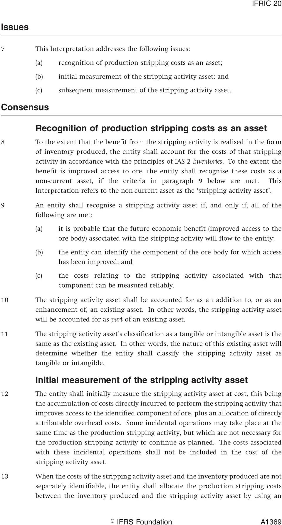 Consensus Recognition of production stripping costs as an asset 8 To the extent that the benefit from the stripping activity is realised in the form of inventory produced, the entity shall account