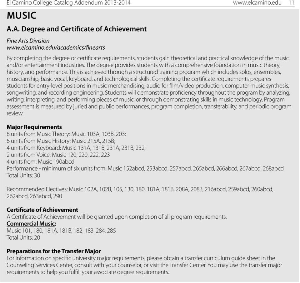 edu/academics/finearts By completing the degree or certificate requirements, students gain theoretical and practical knowledge of the music and/or entertainment industries.
