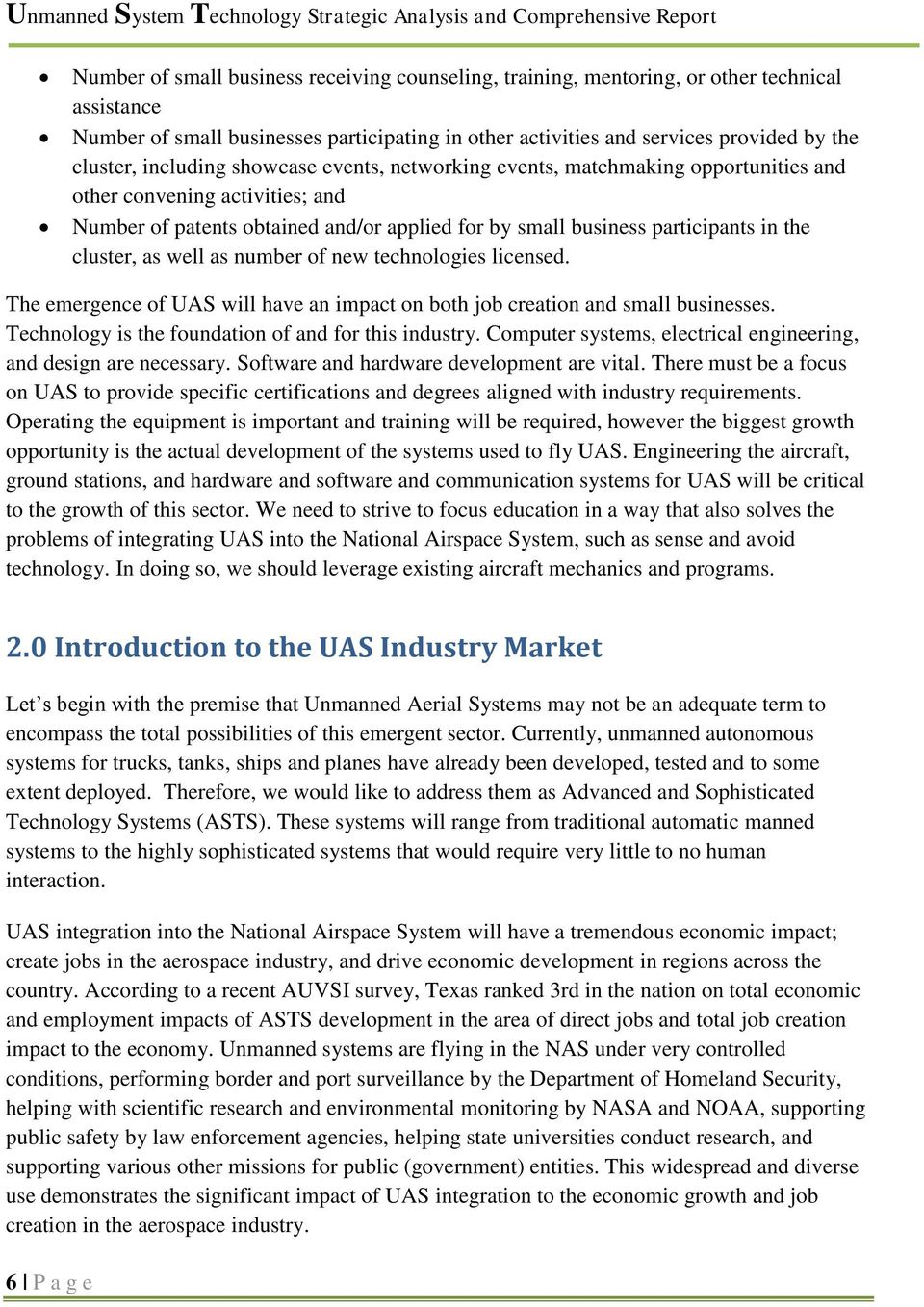 cluster, as well as number of new technologies licensed. The emergence of UAS will have an impact on both job creation and small businesses. Technology is the foundation of and for this industry.