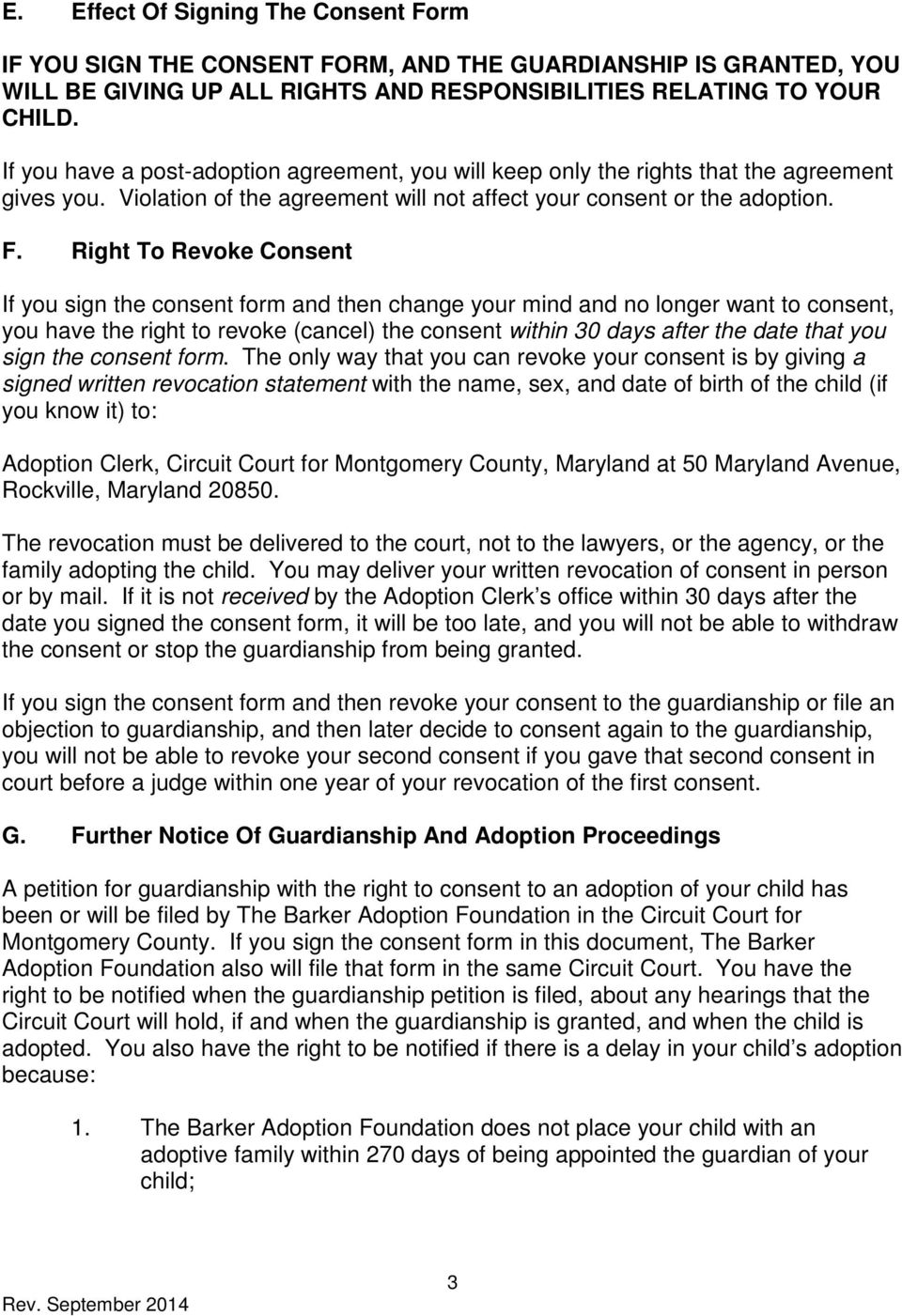 Right To Revoke Consent If you sign the consent form and then change your mind and no longer want to consent, you have the right to revoke (cancel) the consent within 30 days after the date that you