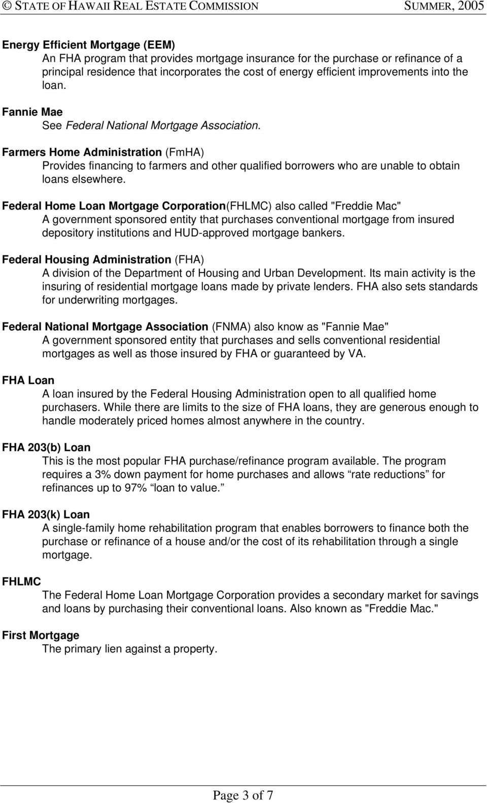 Federal Home Loan Mortgage Corporation(FHLMC) also called "Freddie Mac" A government sponsored entity that purchases conventional mortgage from insured depository institutions and HUD-approved