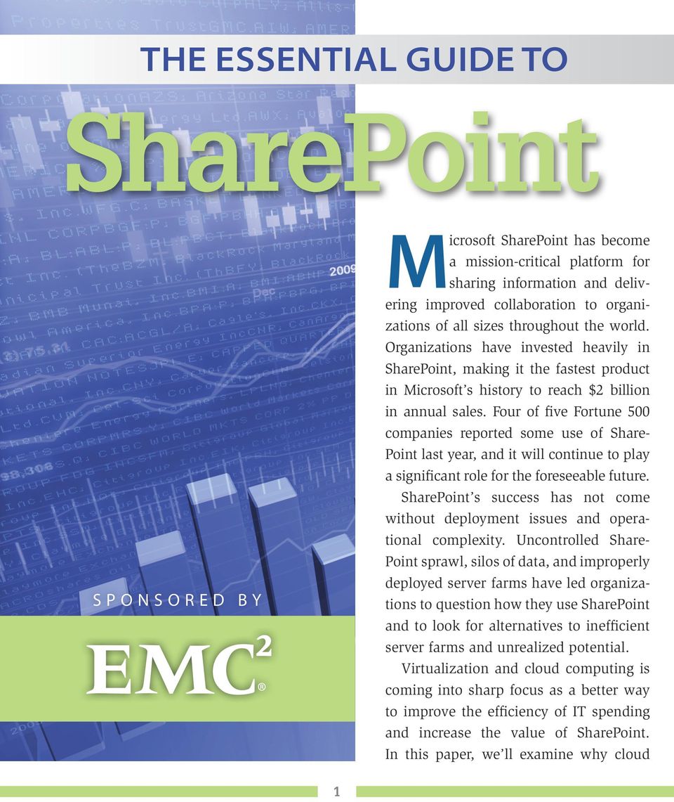 Four of five Fortune 500 companies reported some use of Share- Point last year, and it will continue to play a significant role for the foreseeable future.