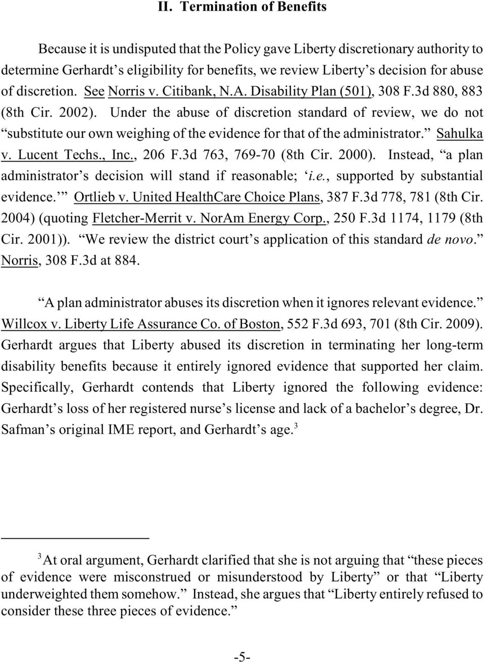 Under the abuse of discretion standard of review, we do not substitute our own weighing of the evidence for that of the administrator. Sahulka v. Lucent Techs., Inc., 206 F.3d 763, 769-70 (8th Cir.