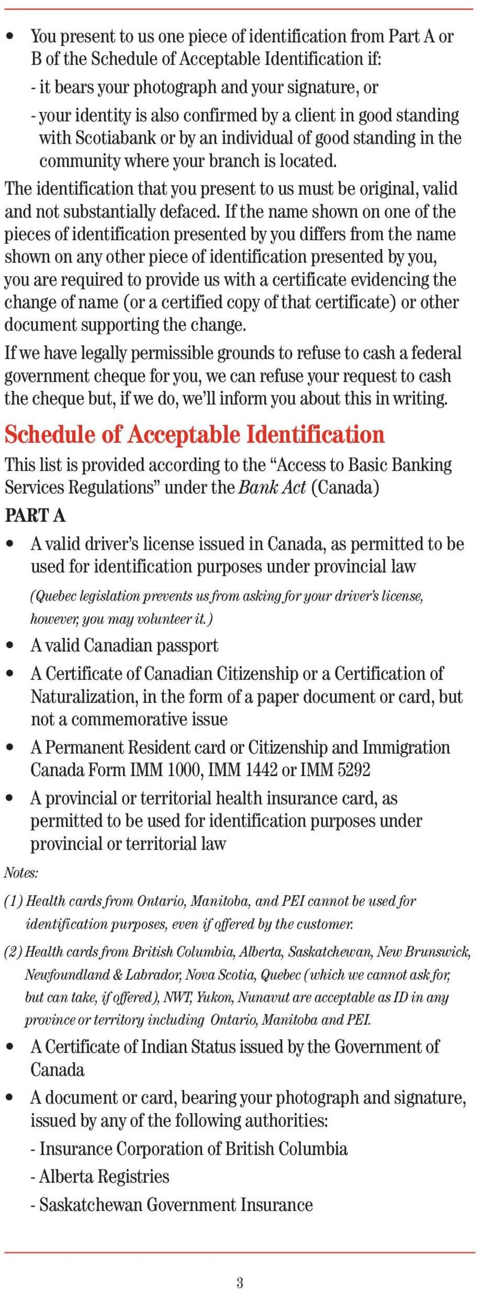 The identification that you present to us must be original, valid and not substantially defaced.