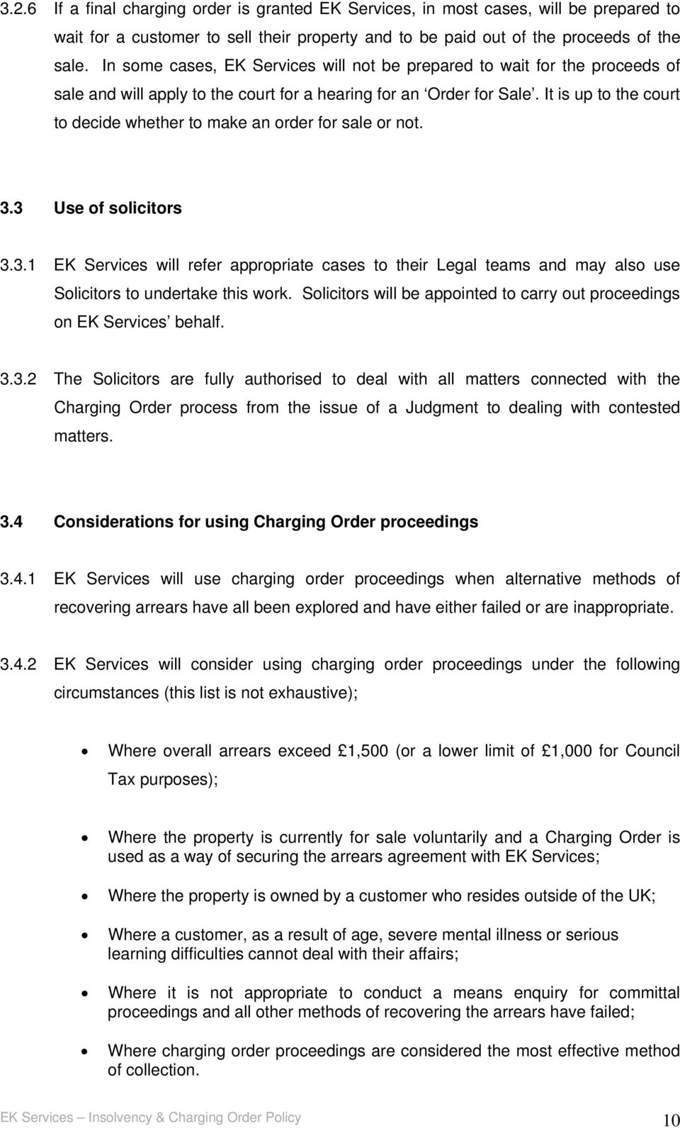It is up to the court to decide whether to make an order for sale or not. 3.3 Use of solicitors 3.3.1 EK Services will refer appropriate cases to their Legal teams and may also use Solicitors to undertake this work.