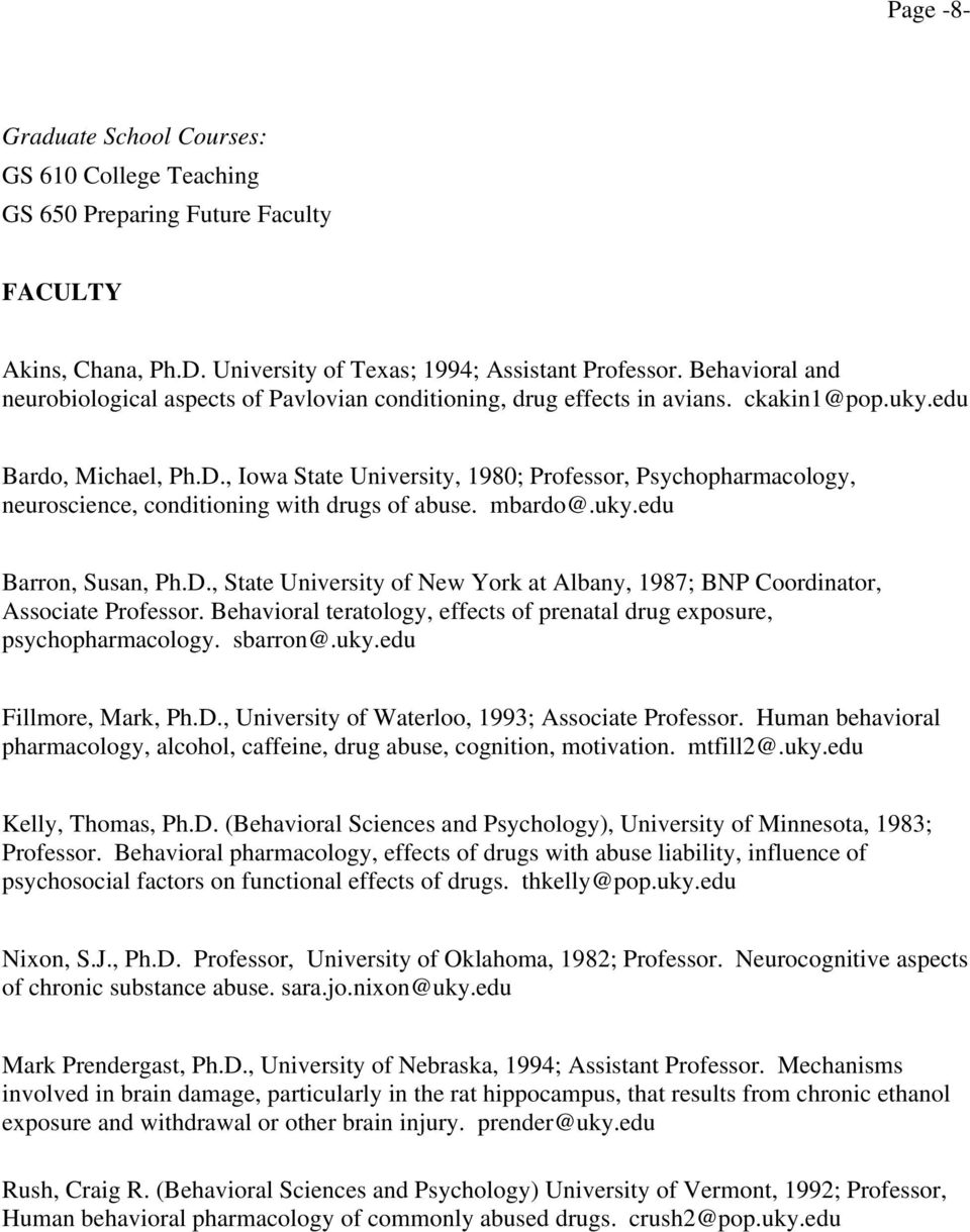 , Iowa State University, 1980; Professor, Psychopharmacology, neuroscience, conditioning with drugs of abuse. mbardo@.uky.edu Barron, Susan, Ph.D.