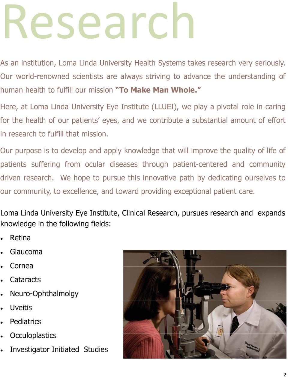 Here, at Loma Linda University Eye Institute (LLUEI), we play a pivotal role in caring for the health of our patients eyes, and we contribute a substantial amount of effort in research to fulfill