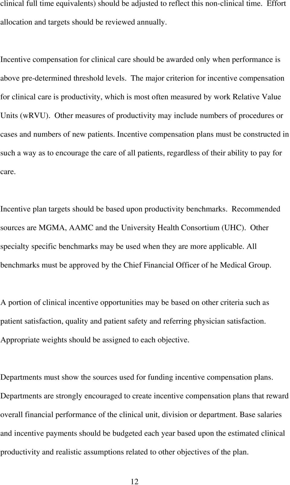 The major criterion for incentive compensation for clinical care is productivity, which is most often measured by work Relative Value Units (wrvu).