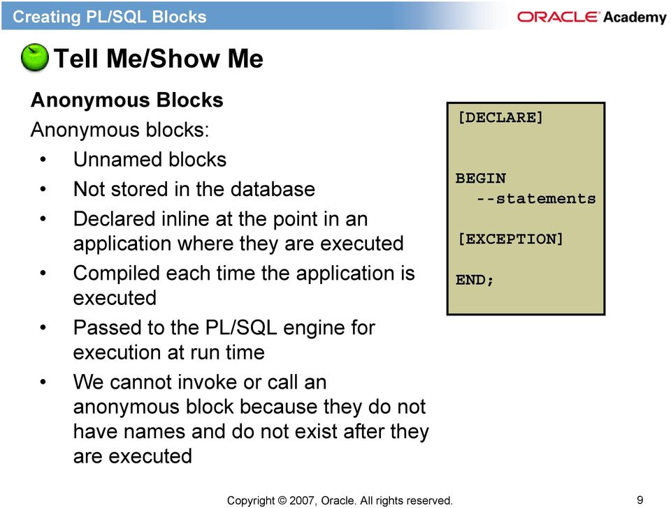 to the PL/SQL engine for execution at run time We cannot invoke or call an anonymous block because