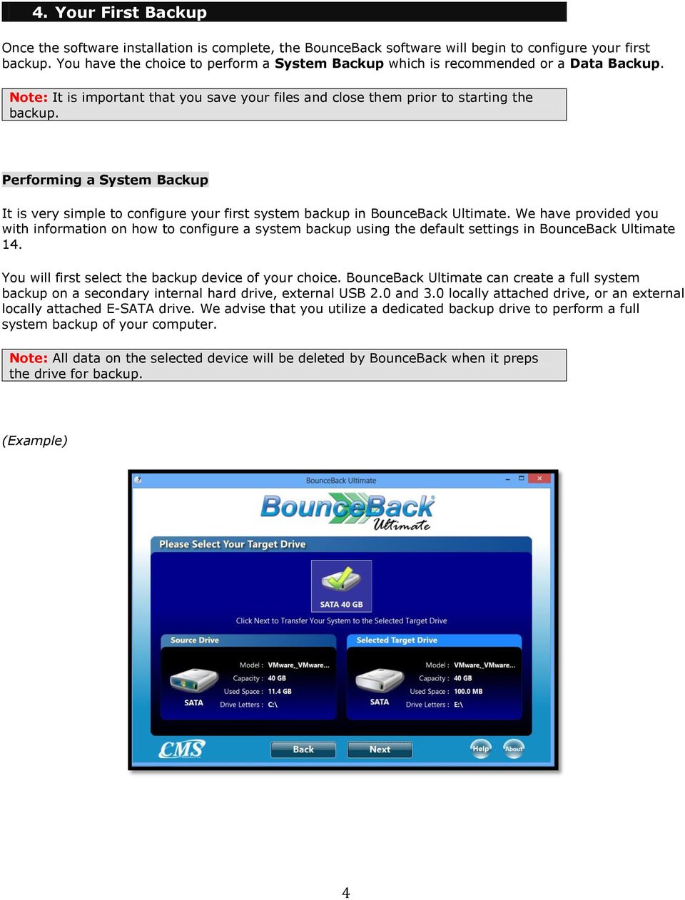 Performing a System Backup It is very simple to configure your first system backup in BounceBack Ultimate.