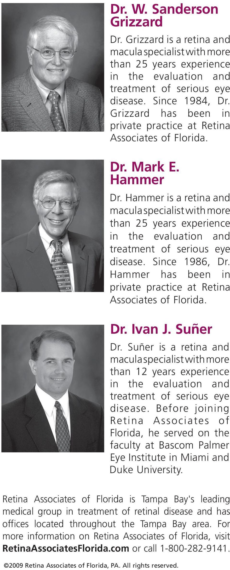 Hammer is a retina and macula specialist with more than 25 years experience in the evaluation and treatment of serious eye disease. Since 1986, Dr.