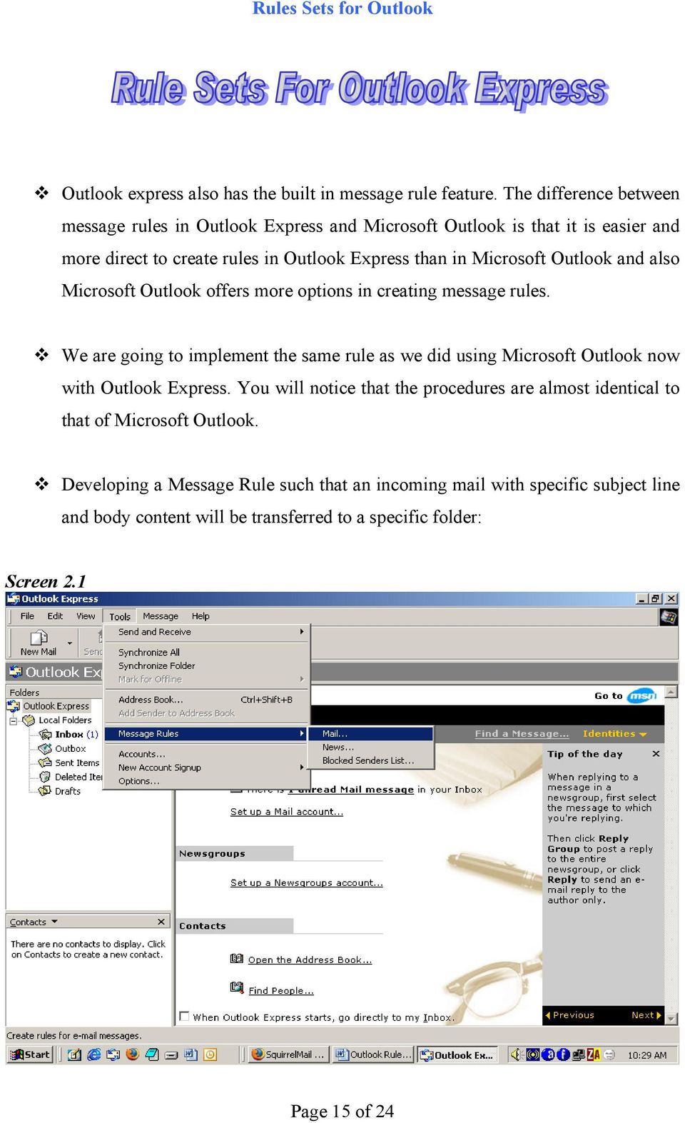 Microsoft Outlook and also Microsoft Outlook offers more options in creating message rules.