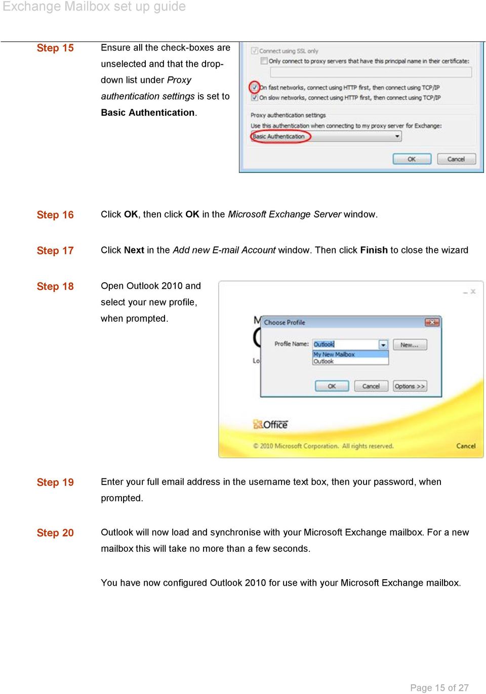 Then click Finish to close the wizard Step 18 Open Outlook 2010 and select your new profile, when prompted.