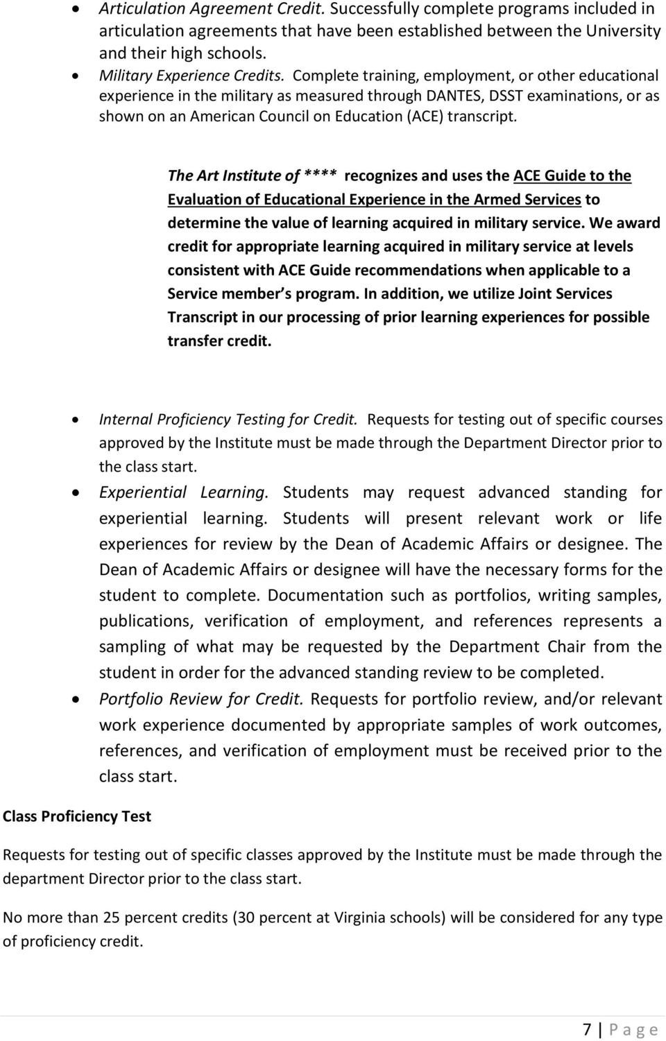 The Art Institute of **** recognizes and uses the ACE Guide to the Evaluation of Educational Experience in the Armed Services to determine the value of learning acquired in military service.