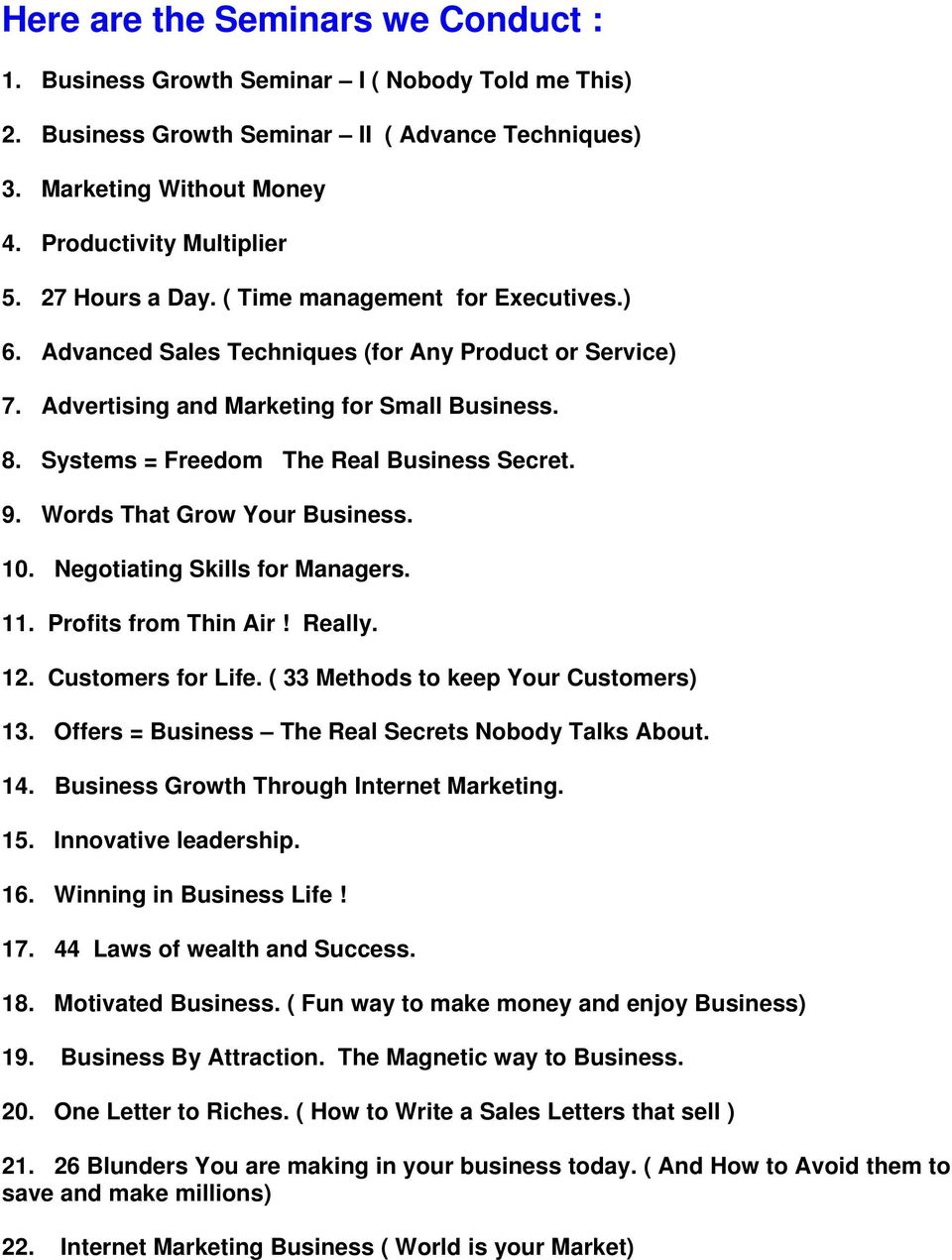 Systems = Freedom The Real Business Secret. 9. Words That Grow Your Business. 10. Negotiating Skills for Managers. 11. Profits from Thin Air! Really. 12. Customers for Life.