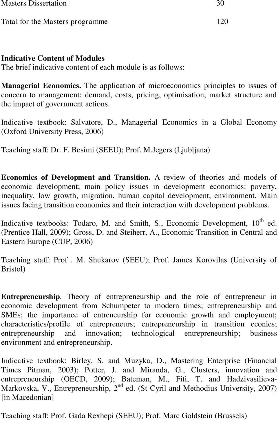 , Managerial Economics in a Global Economy (Oxford University Press, 2006) Teaching staff: Dr. F. Besimi (SEEU); Prof. M.Jegers (Ljubljana) Economics of Development and Transition.