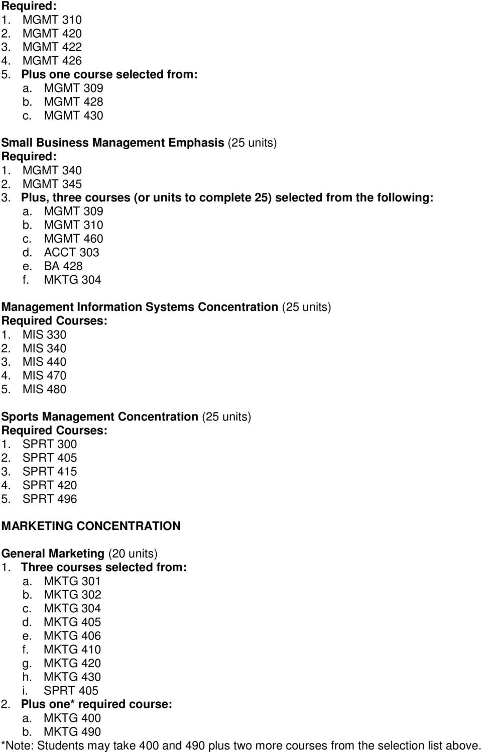 MKTG 304 Management Information Systems Concentration (25 units) Required Courses: 1. MIS 330 2. MIS 340 3. MIS 440 4. MIS 470 5.