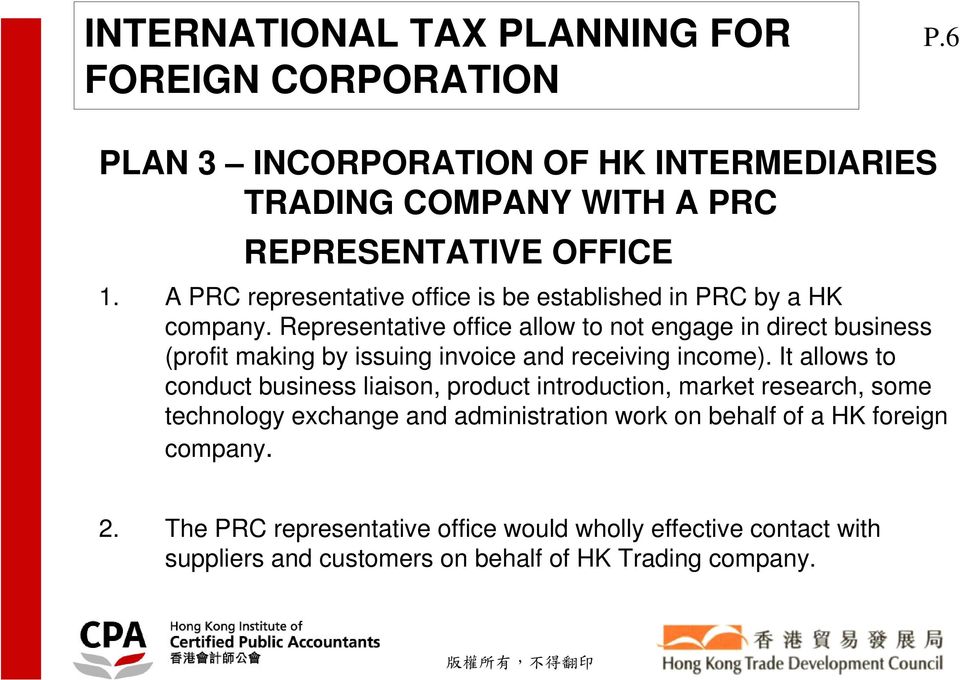 Representative office allow to not engage in direct business (profit making by issuing invoice and receiving income).