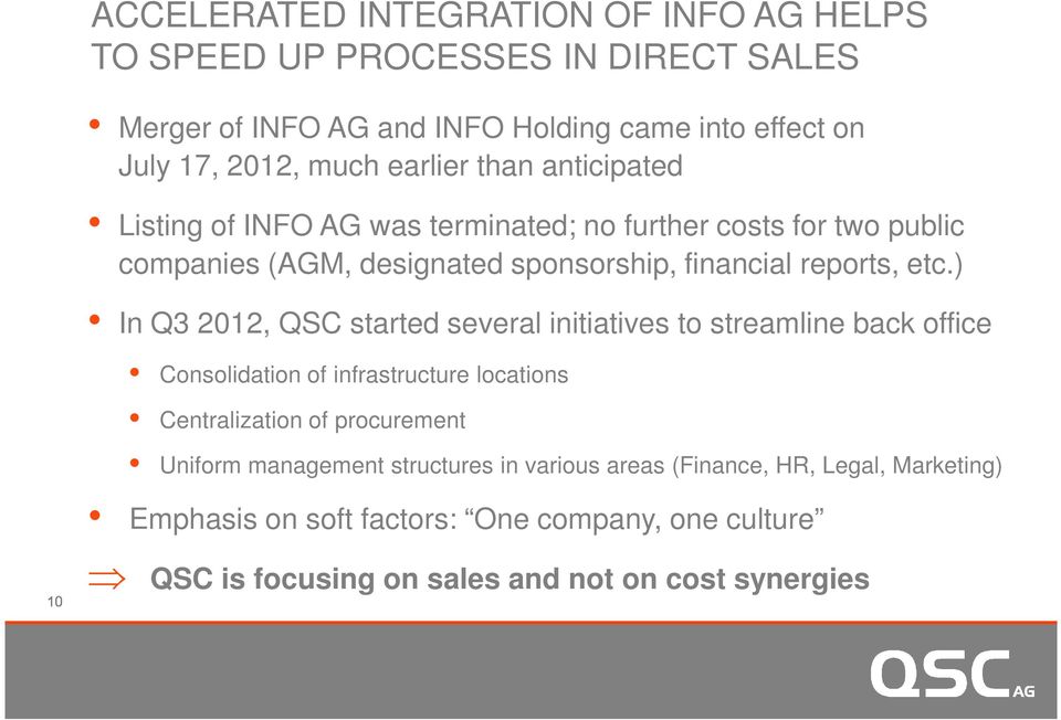 ) In Q3 2012, QSC started several initiatives to streamline back office Consolidation of infrastructure locations Centralization of procurement Uniform