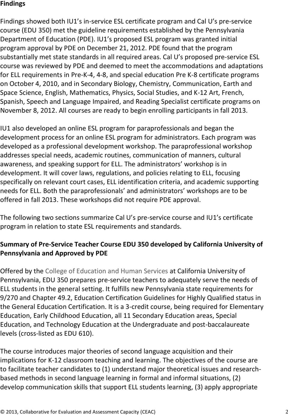 Cal U s proposed pre service ESL course was reviewed by PDE and deemed to meet the accommodations and adaptations for ELL requirements in Pre K 4, 4 8, and special education Pre K 8 certificate