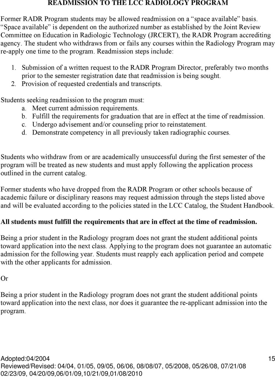 The student who withdraws from or fails any courses within the Radiology Program may re-apply one time to the program. Readmission steps include: 1.