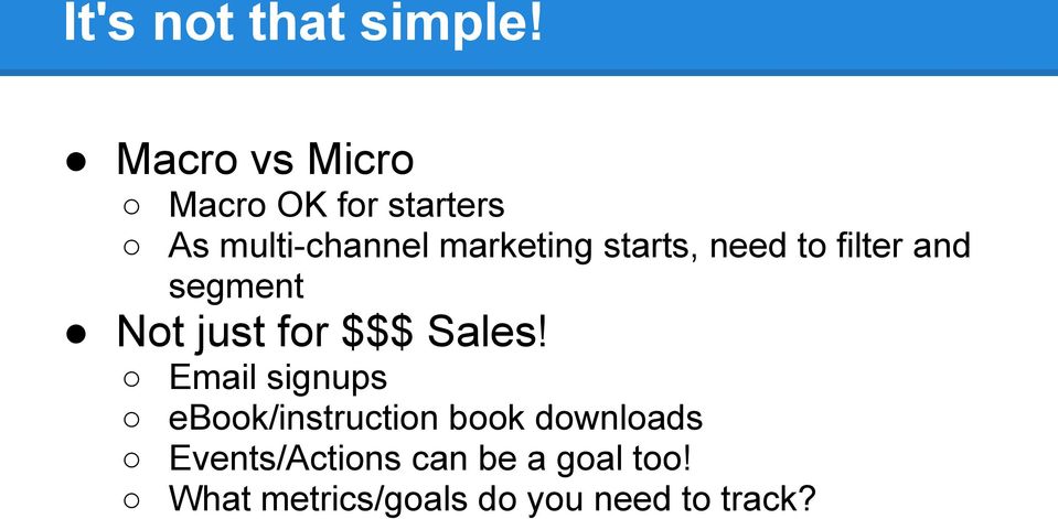 starts, need to filter and segment Not just for $$$ Sales!