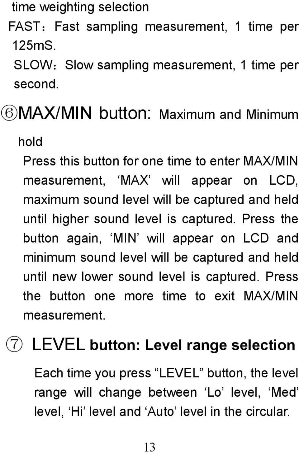 until higher sound level is captured. Press the button again, MIN will appear on LCD and minimum sound level will be captured and held until new lower sound level is captured.