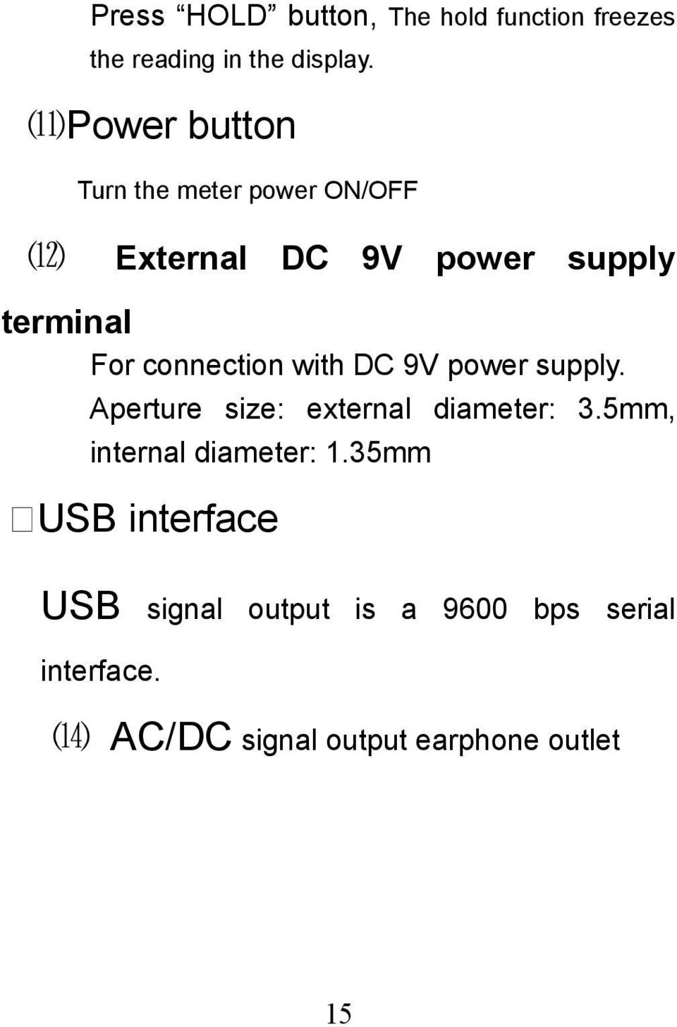 connection with DC 9V power supply. Aperture size: external diameter: 3.