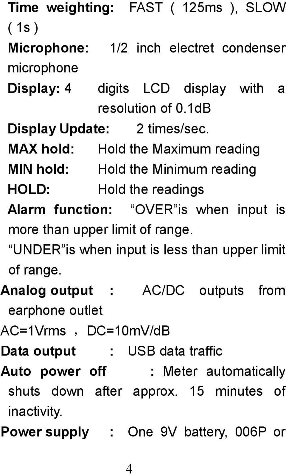 MAX hold: Hold the Maximum reading MIN hold: Hold the Minimum reading HOLD: Hold the readings Alarm function: OVER is when input is more than upper limit of
