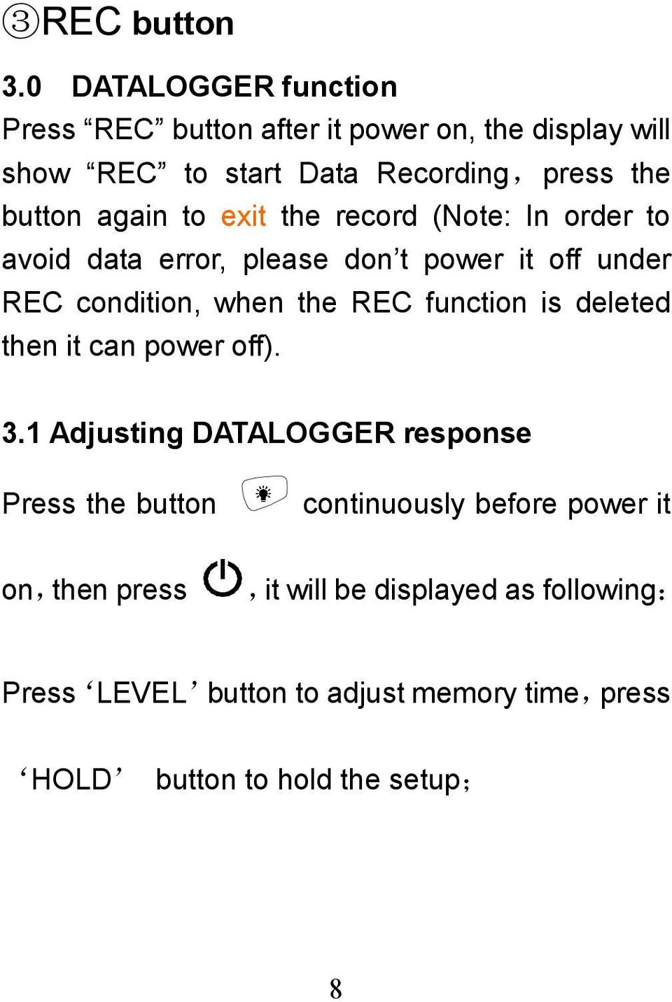again to exit the record (Note: In order to avoid data error, please don t power it off under REC condition, when the REC