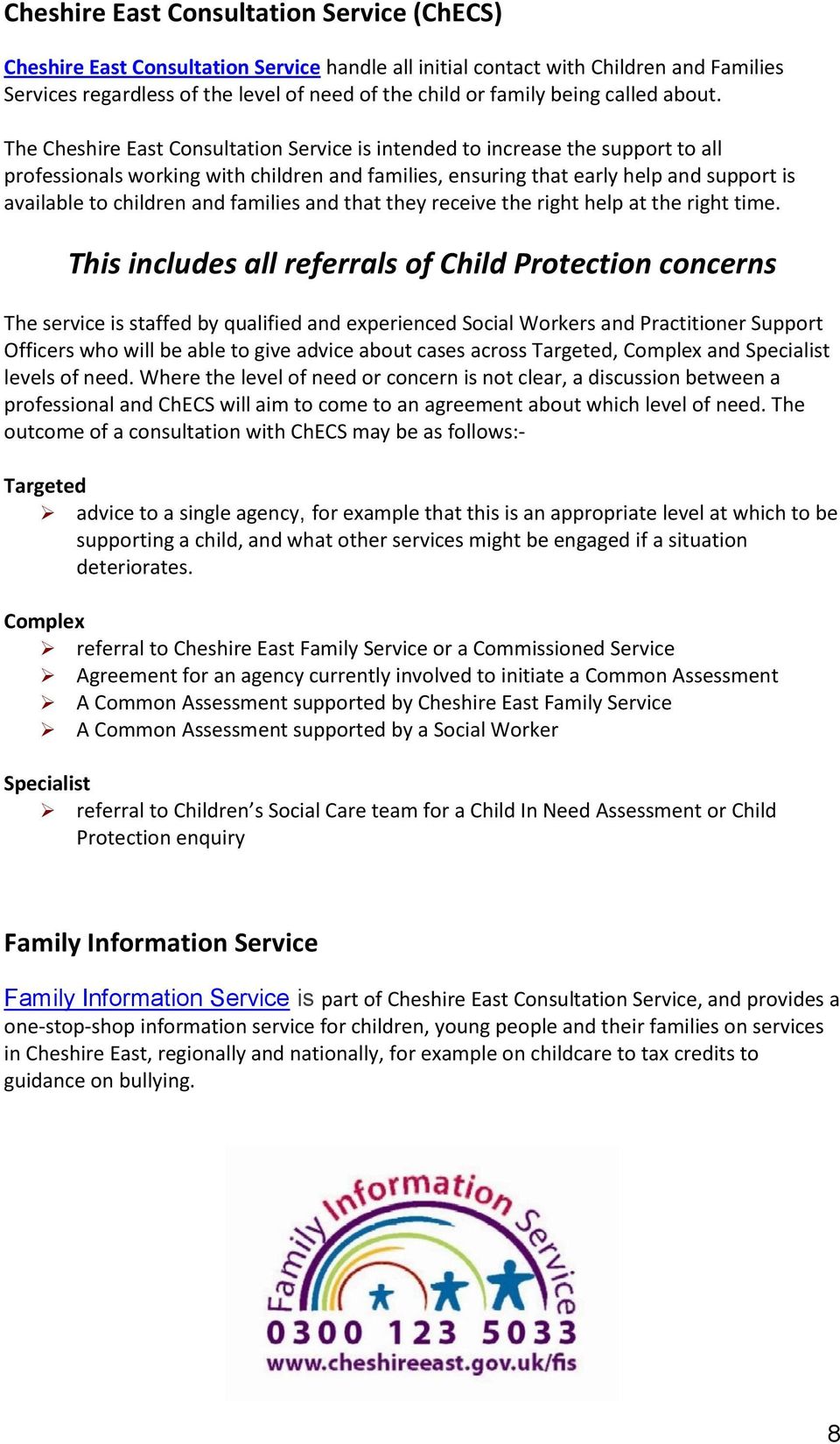 The Cheshire East Consultation Service is intended to increase the support to all professionals working with children and families, ensuring that early help and support is available to children and