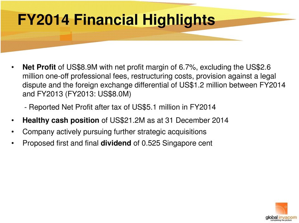 of US$1.2 million between FY2014 and FY2013 (FY2013: US$8.0M) - Reported Net Profit after tax of US$5.