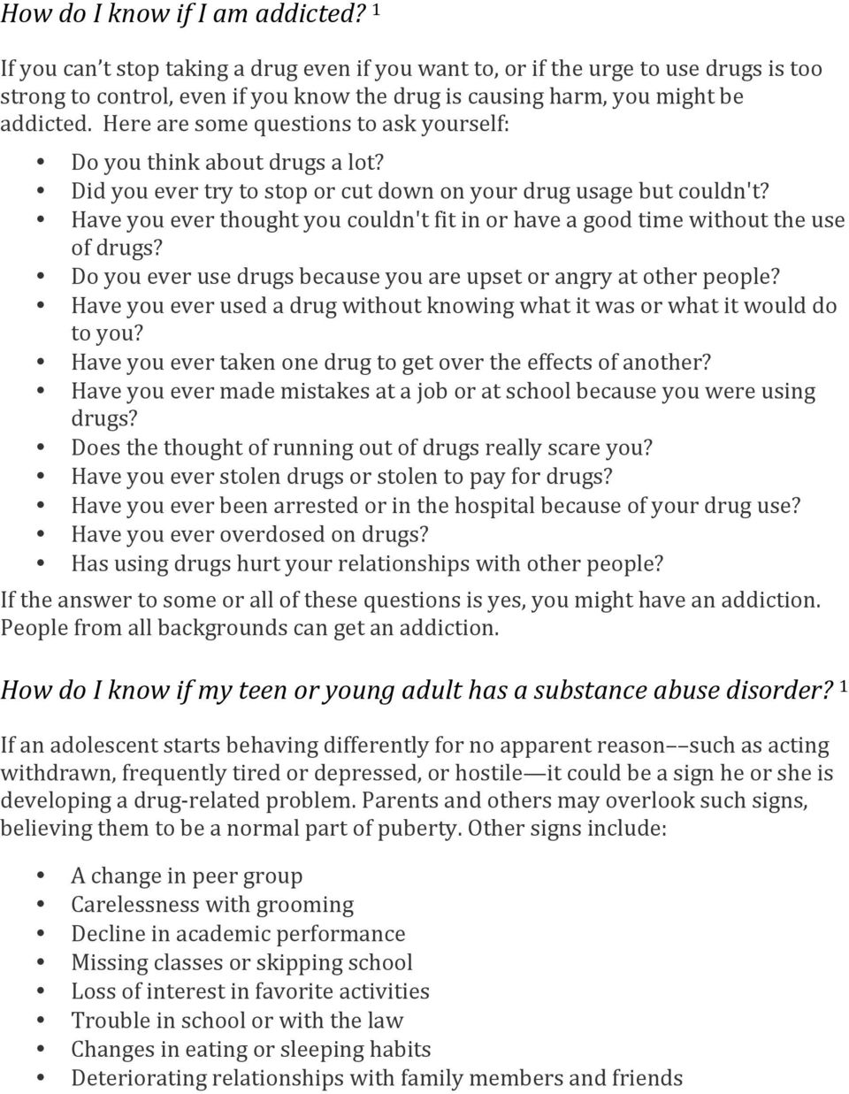 Here are some questions to ask yourself: Do you think about drugs a lot? Did you ever try to stop or cut down on your drug usage but couldn't?