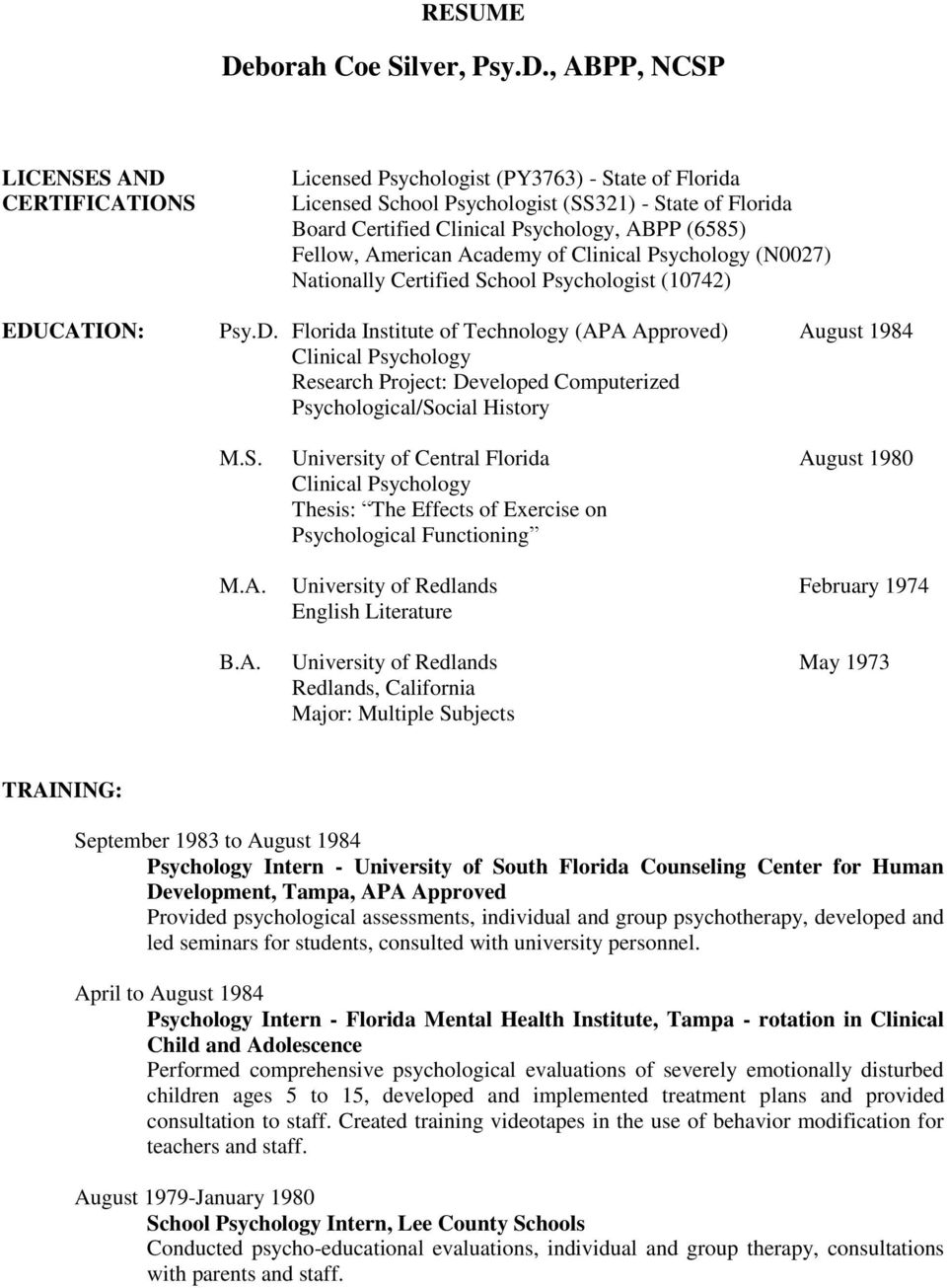 CATION: Psy.D. Florida Institute of Technology (APA Approved) August 1984 Clinical Psychology Research Project: Developed Computerized Psychological/So