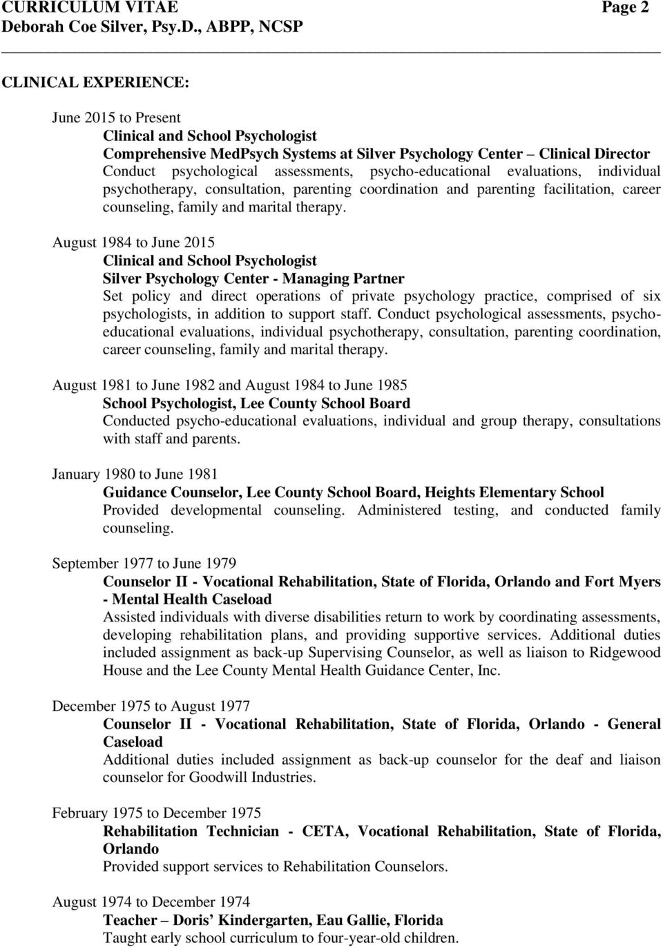 August 1984 to June 2015 Clinical and School Psychologist Silver Psychology Center - Managing Partner Set policy and direct operations of private psychology practice, comprised of six psychologists,