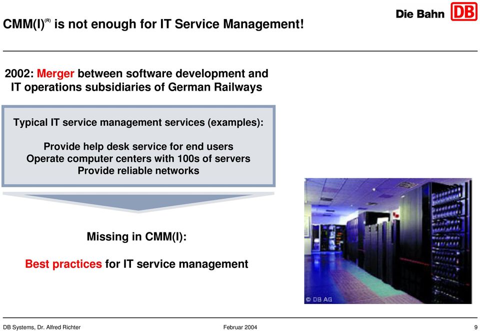 Typical IT service management services (examples): Provide help desk service for end users