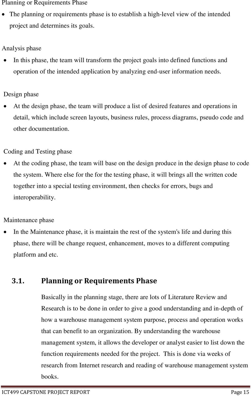 Design phase At the design phase, the team will produce a list of desired features and operations in detail, which include screen layouts, business rules, process diagrams, pseudo code and other