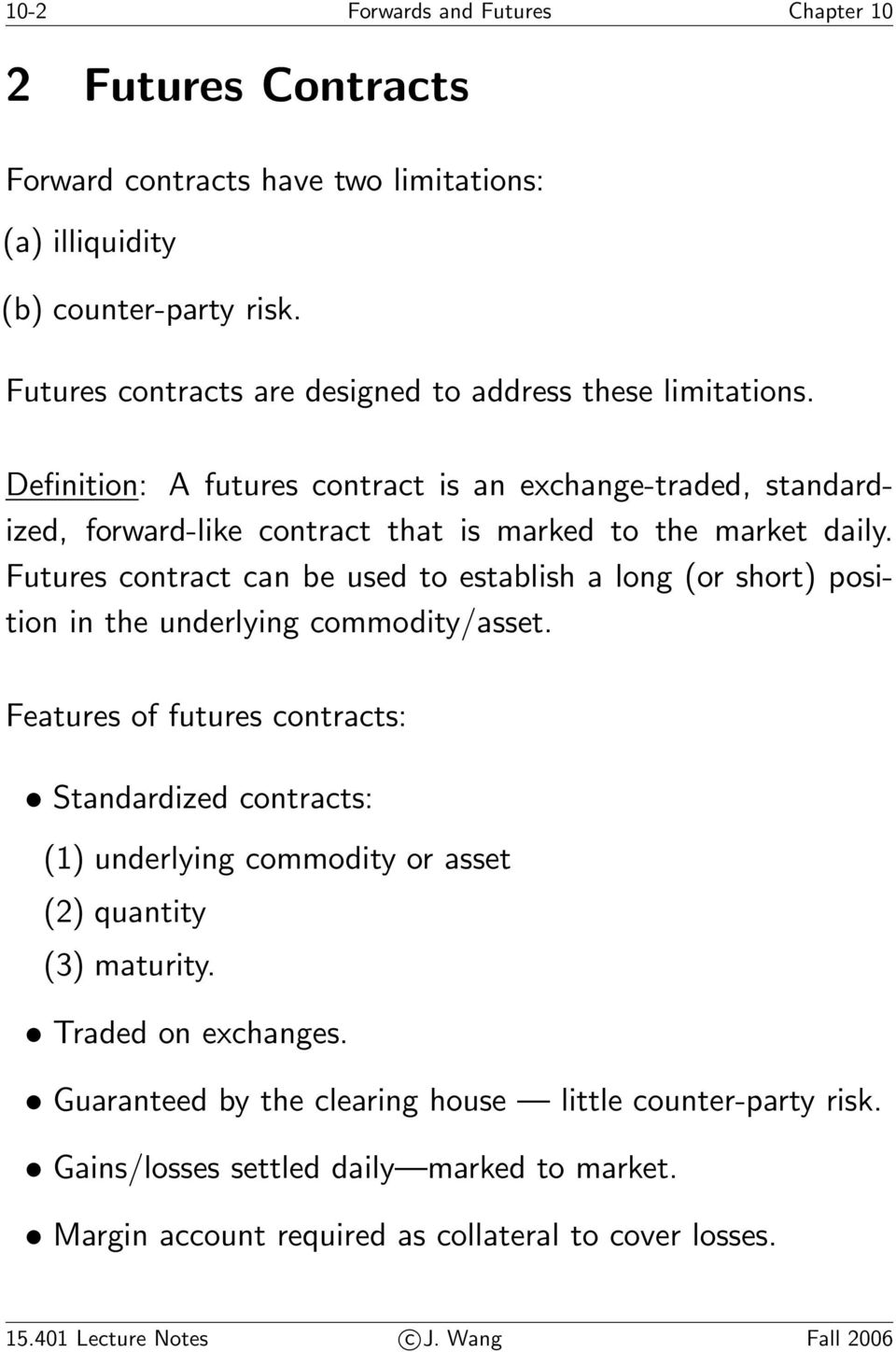 Futures contract can be used to establish a long (or short) position in the underlying commodity/asset.